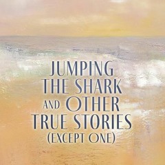 ⏳ DOWNLOAD PDF Jumping The Shark And Other True Stories (Except One) Free