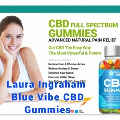 Laura Ingraham Blue Vibe CBD Gummies [IS FAKE or REAL?] Read About 100% Natural Product?