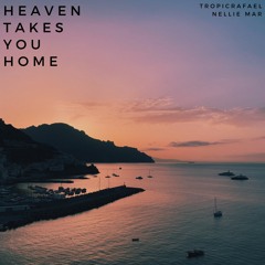 Heaven Takes You Home - TropicRafael Ft. Nellie Mar