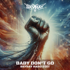 Baby Don't Go (SKYRAY Hard Edit)