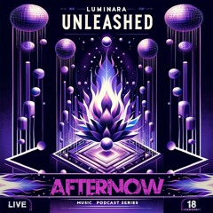 Afternow @ Luminara Unleashed [Ep18]