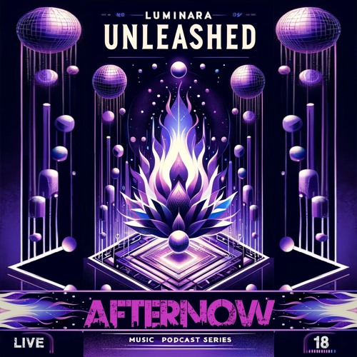 Afternow @ Luminara Unleashed [Ep18]