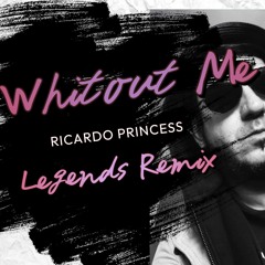 Ricardo Princess - Whitout Me Legends Remix