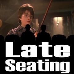 Late Seating 153: Harry Potter and the Sorcerer's Stone