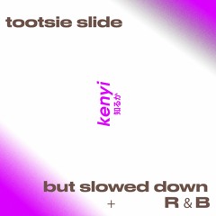 tootsie slide but slowed down + R&B (kenyi remix)