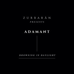 Zurbarån presents - Adamant - Drowning In Daylight