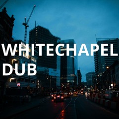 Whitechapel Dub