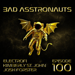 Bad Asstronauts 100: ElectroFi x Josh Forster x Kimberly St. John