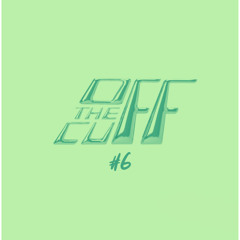 Off The Cuff #6