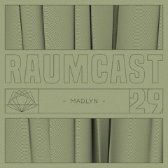 RAUMCAST #29 - MAD.LYN