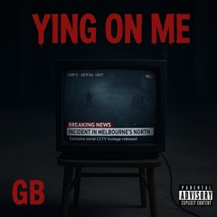 YING ON ME, GB