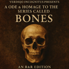 08. V.I. - A Ode & Omage To The Series Called Bones (R&R & 2025 Edition)