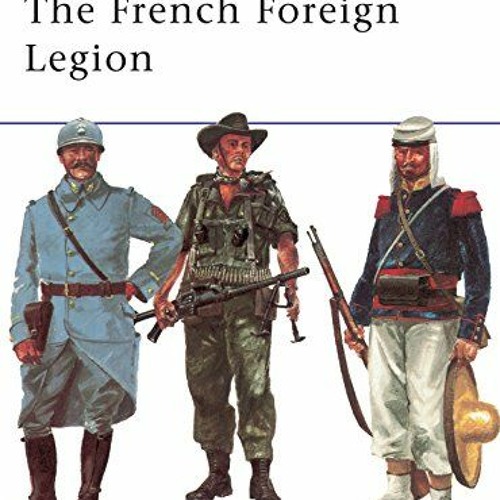 Read EPUB KINDLE PDF EBOOK The French Foreign Legion (Men-at-Arms) by  Martin Windrow &  Michael Rof