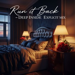 Run It Back - Deep Inside Explicit UKG Mix