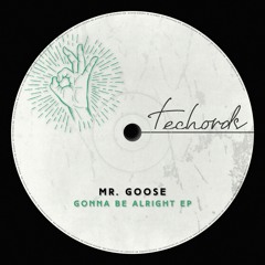 Mr. Goose - Gonna Be Alright (Original Mix)