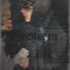 Im rich no pix