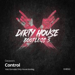 Dataworx - Control (Vato Gonzalez Dirty House bootleg)