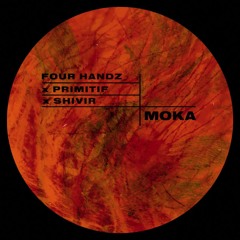 Four hand'z x Primitif x Shivir - MOKA