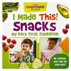 Epub✔ ChopChop I Made This! Snacks Board Book - First Cookbook for Toddlers Healthy, Easy Snacks