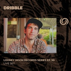 DRIBBLE | Looney Moon Records Series EP. 96 | 13/03/2023