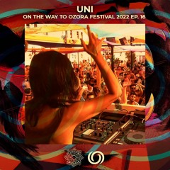 UNI | On The Way To Ozora Festival 2022 Ep. 16 | 16/07/2022