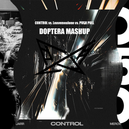 Control vs. Leavemealone vs. Push Pull - Merow,Vluarr vs. Fredagain (DOPTERA MASHUP)