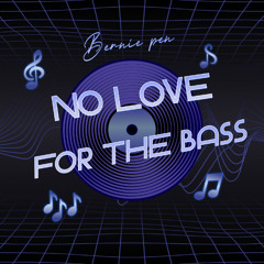 No love for the bass