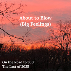 About to Blow (Big Feelings)