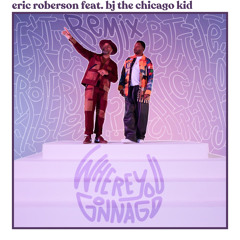 Where You Gonna Go (Acoustic Remix) [feat. BJ The Chicago Kid]