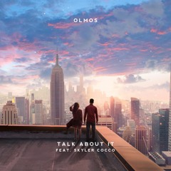 Olmos - Talk About It (ft. Skyler Cocco)