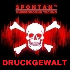 SPONTAN UNDERGROUND PODCAST > DRUCKGEWALT