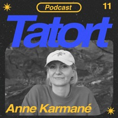 TATORTCAST #11 - Anne Karmané