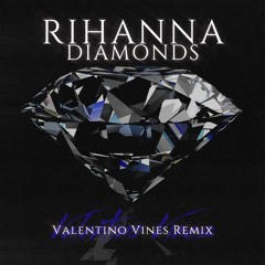 Rihanna - Diamonds (Valentino Vines Remix)
