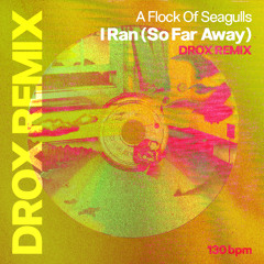 I Ran (So Far Away) - Drox remix