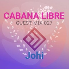 Johi - Cabana Libre Guest Mix 027