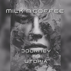 Milk`N Coffee (Human Colours - KitKat Club) - Journey to Utopia (Techno)