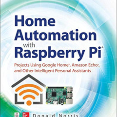[ACCESS] KINDLE 📁 Home Automation with Raspberry Pi: Projects Using Google Home, Ama