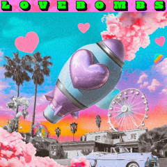 L O V E B O M B S