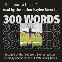 300 WORD STORIES: "The floor to the air" as read by the author Kaylee Breecker