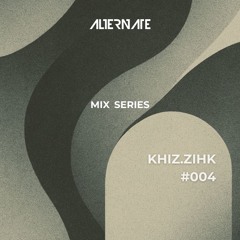 Mix Series 004: Khiz.Zihk