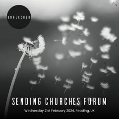 Scattered Influence: What We Are Learning About Best Practice For Sending Churches. Feb 2024
