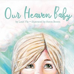 READ EBOOK 📪 Our Heaven Baby: a book on miscarriage and the hope of Heaven by  Leah