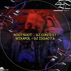 ROOTSHOT - DJ CONTEST WIXAPOL + DJ ISSAC 7.6