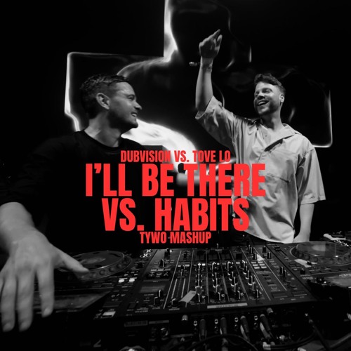 Dubvision vs. Tove Lo - I´ll be There vs. Habits (Stay High)