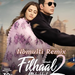 Filhaal2 Mohabbat - Remix | Akshay Kumar | Ammy Virk | Bpraak | Jaani | Nbmulti Remix