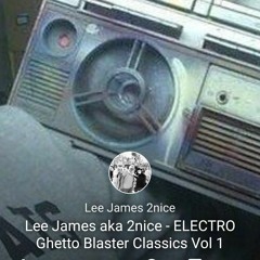 Lee James aka 2nice - Electro Ghetto Blaster Classics Vol 1
