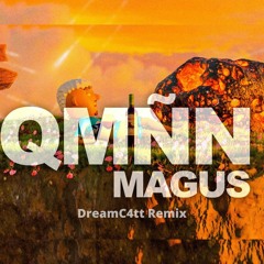Magus, Fonxx - QMÑN (DreamC4tt Remix)