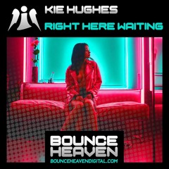 KIE HUGHES - RIGHT HERE WAITING (Release Date Friday 29th March On Bounce Heaven Digital)