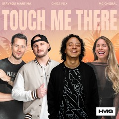 Stavros Martina, Chick Flix, MC Choral - Touch Me There