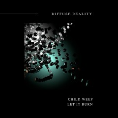 Child Weep - Let It Burn